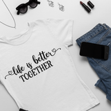 T-shirt Femme Personnalisé Life is better together